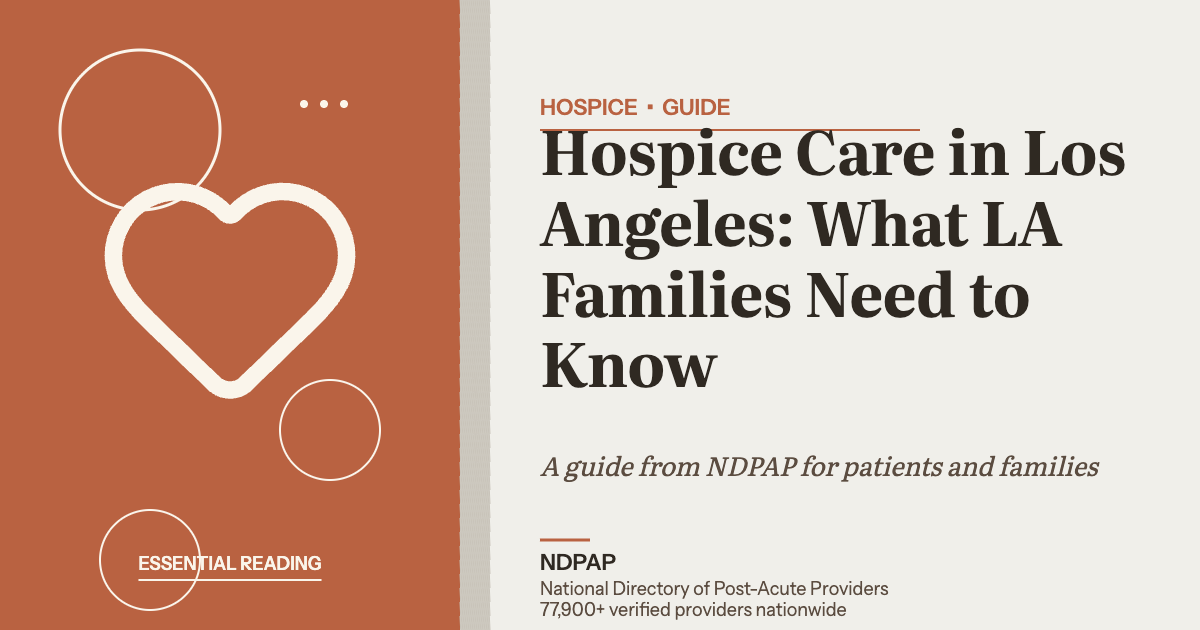 Hospice Care in Los Angeles: What LA Families Need to Know — hospice guide from NDPAP, the National Directory of Post-Acute Providers