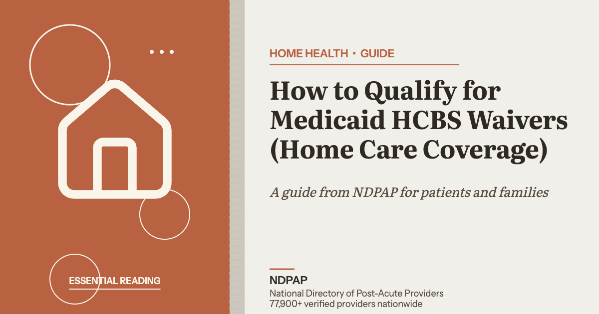 How to Qualify for Medicaid HCBS Waivers (Home Care Coverage) — home health guide from NDPAP, the National Directory of Post-Acute Providers