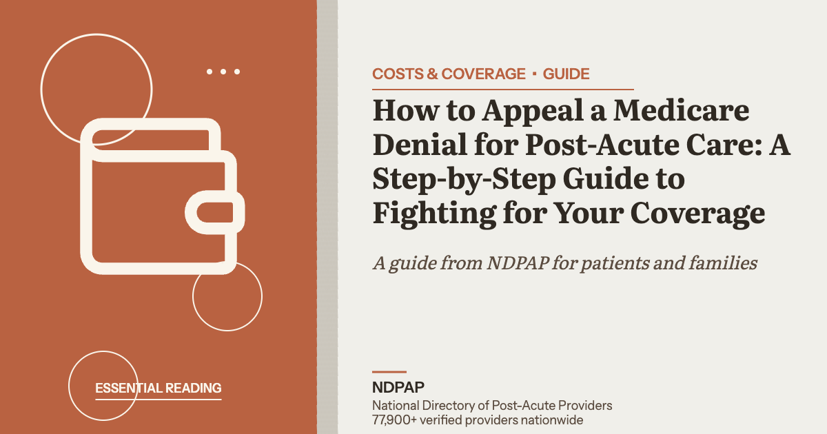 How to Appeal a Medicare Denial for Post-Acute Care: A Step-by-Step Guide to Fighting for Your Coverage — costs & coverage guide from NDPAP, the National Directory of Post-Acute Providers