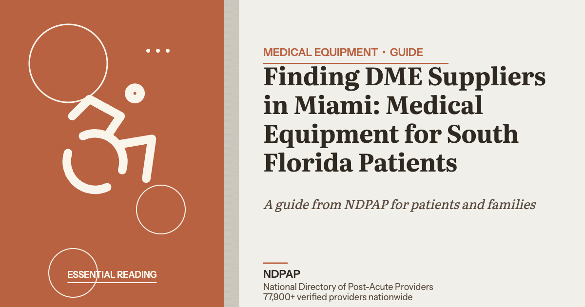 Finding DME Suppliers in Miami: Medical Equipment for South Florida Patients — medical equipment guide from NDPAP, the National Directory of Post-Acute Providers