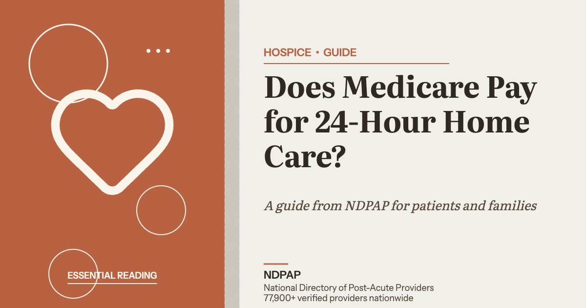 Does Medicare Pay for 24-Hour Home Care? — hospice guide from NDPAP, the National Directory of Post-Acute Providers