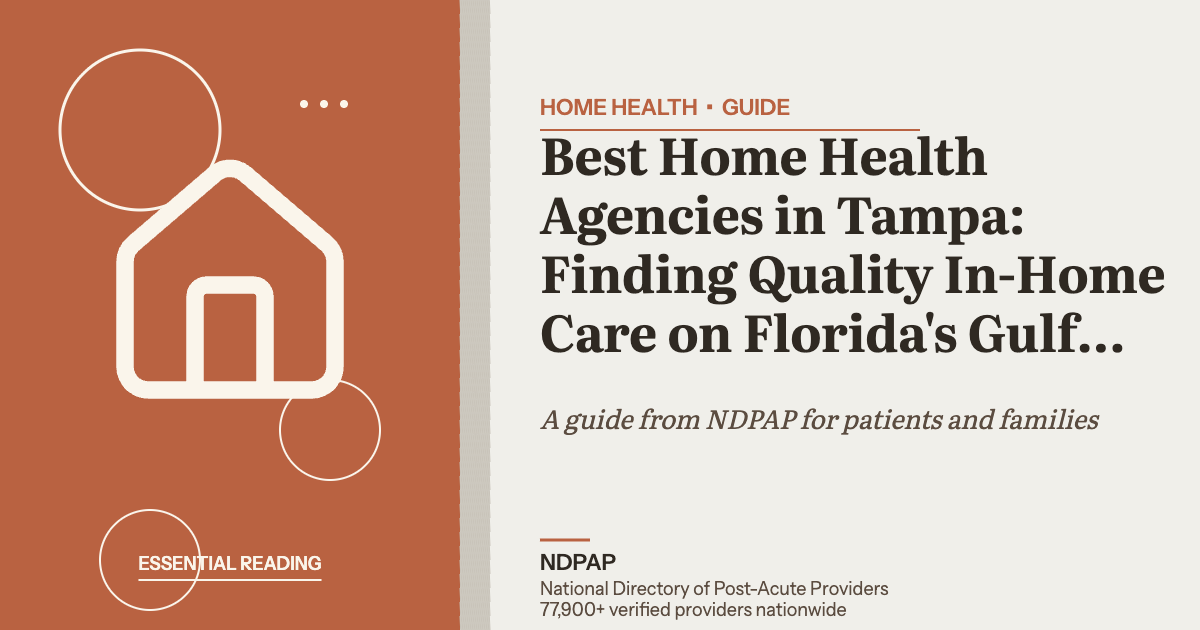 Best Home Health Agencies in Tampa: Finding Quality In-Home Care on Florida's Gulf Coast — home health guide from NDPAP, the National Directory of Post-Acute Providers