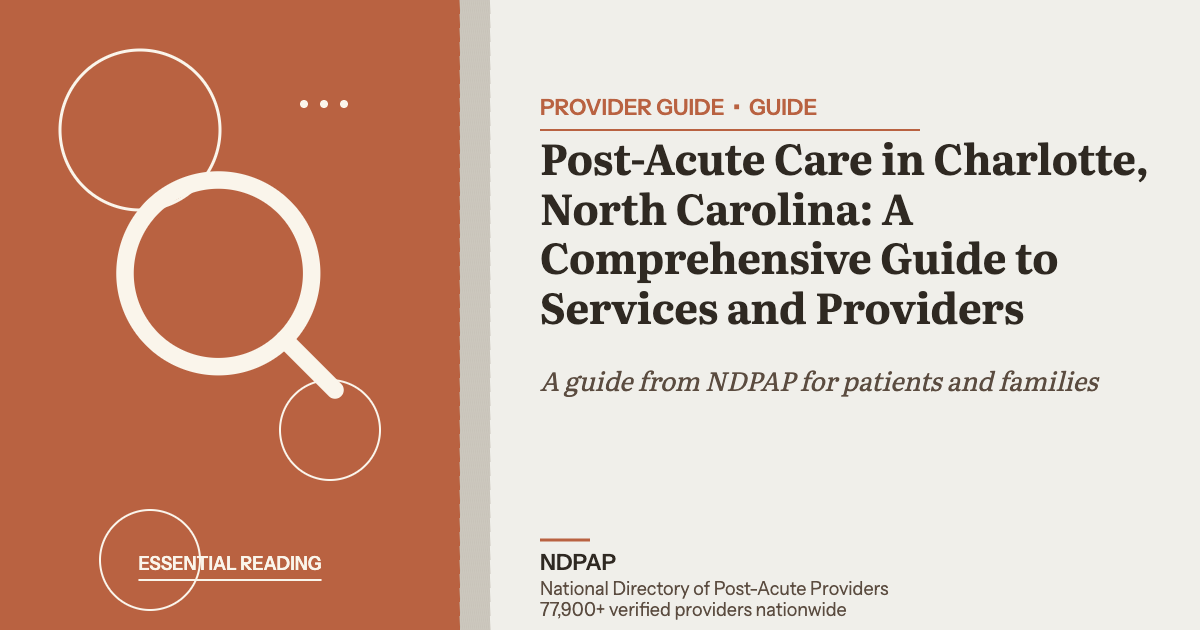 Post-Acute Care in Charlotte, North Carolina: A Comprehensive Guide to Services and Providers — provider guide guide from NDPAP, the National Directory of Post-Acute Providers
