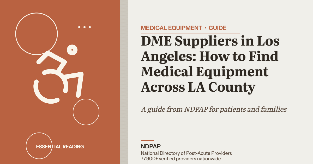 DME Suppliers in Los Angeles: How to Find Medical Equipment Across LA County — medical equipment guide from NDPAP, the National Directory of Post-Acute Providers