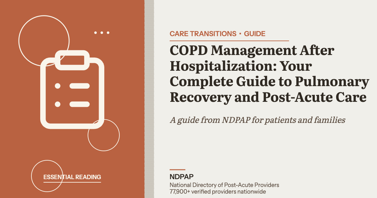 COPD Management After Hospitalization: Your Complete Guide to Pulmonary Recovery and Post-Acute Care — care transitions guide from NDPAP, the National Directory of Post-Acute Providers
