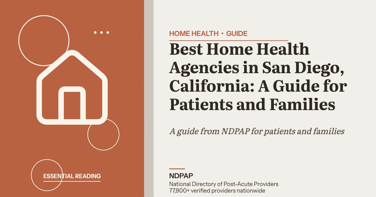 Best Home Health Agencies in San Diego, California: A Guide for Patients and Families — home health guide from NDPAP, the National Directory of Post-Acute Providers