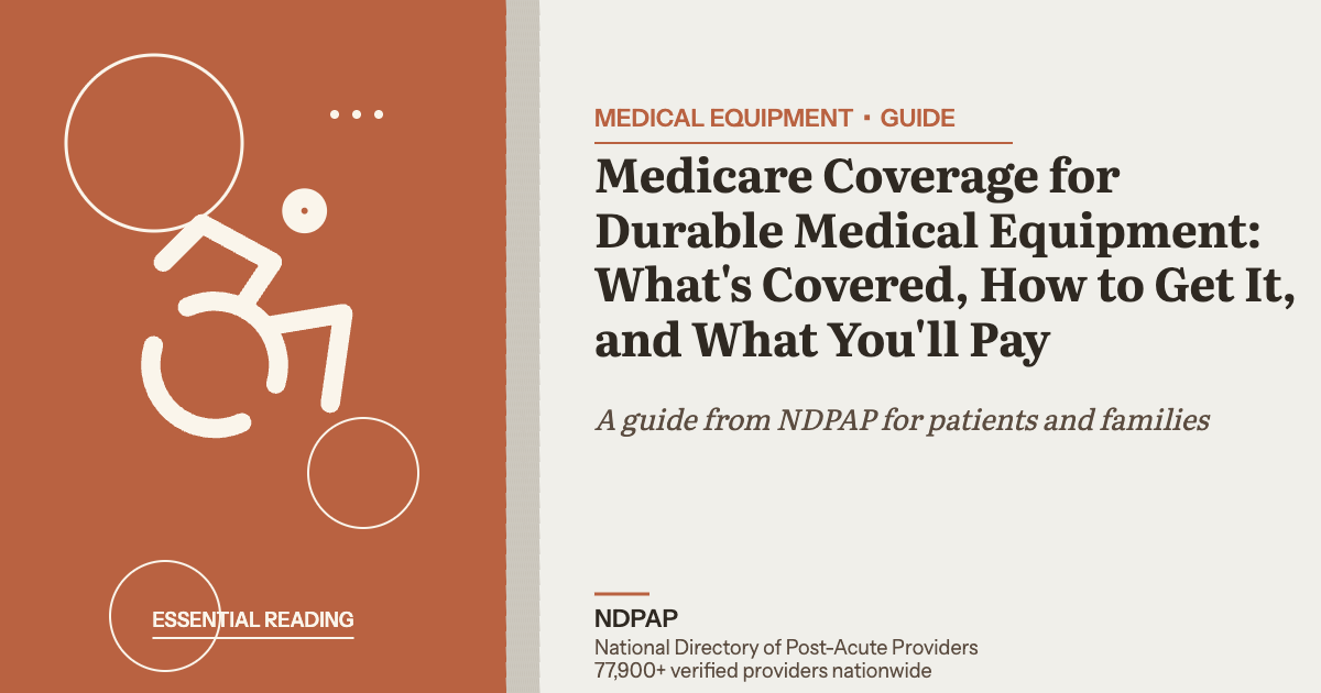 Medicare Coverage for Durable Medical Equipment: What's Covered, How to Get It, and What You'll Pay — medical equipment guide from NDPAP, the National Directory of Post-Acute Providers