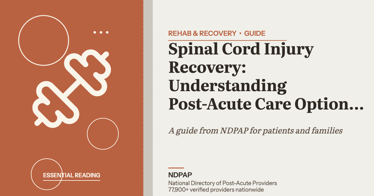 Spinal Cord Injury Recovery: Understanding Post-Acute Care Options and Rehabilitation — rehab & recovery guide from NDPAP, the National Directory of Post-Acute Providers
