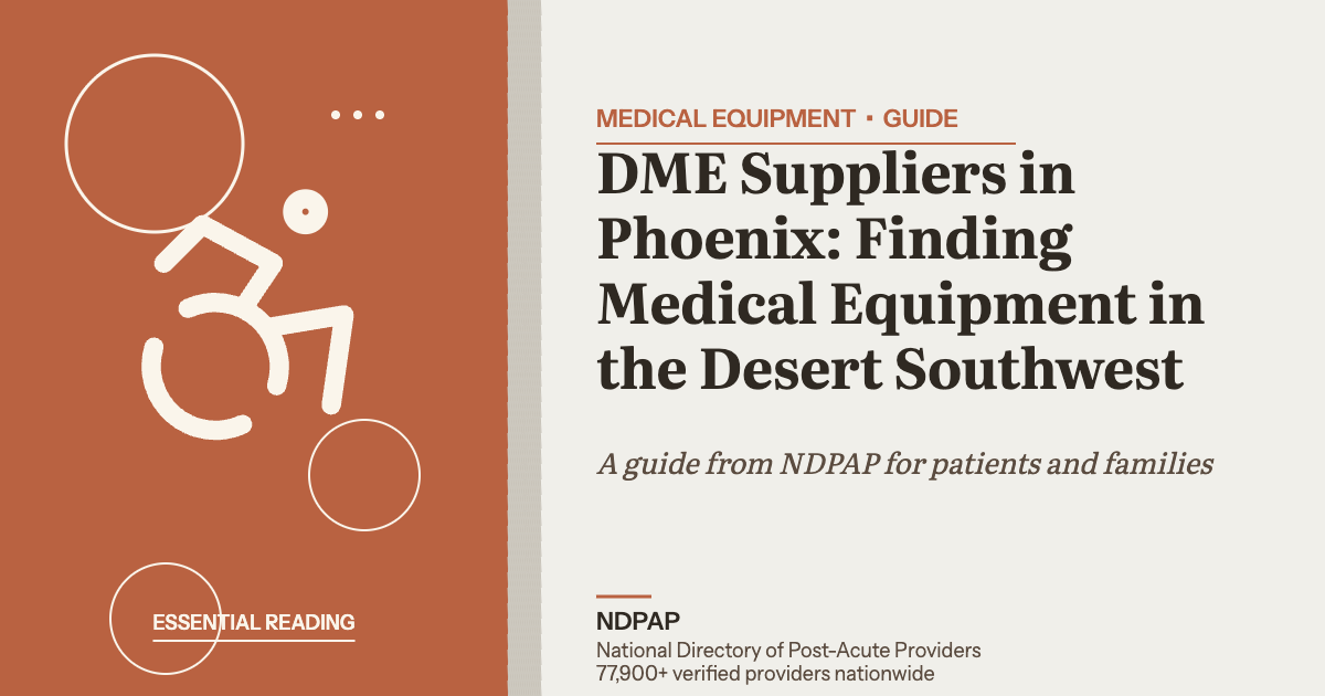 DME Suppliers in Phoenix: Finding Medical Equipment in the Desert Southwest — medical equipment guide from NDPAP, the National Directory of Post-Acute Providers