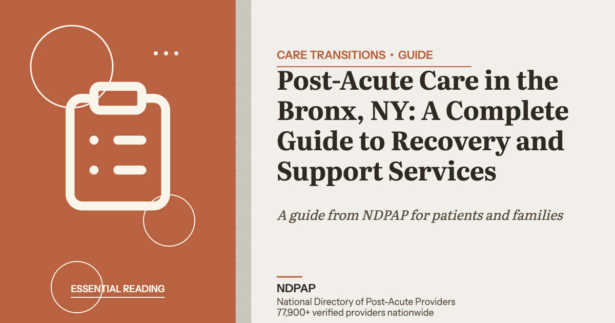 Post-Acute Care in the Bronx, NY: A Complete Guide to Recovery and Support Services — care transitions guide from NDPAP, the National Directory of Post-Acute Providers