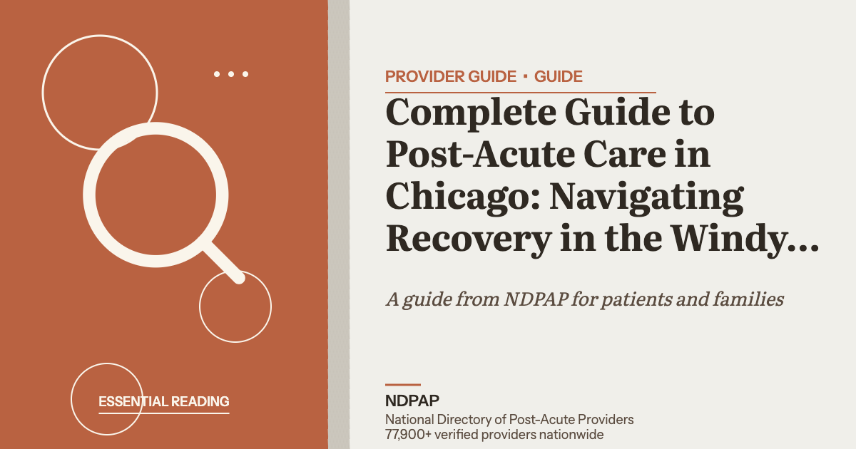 Complete Guide to Post-Acute Care in Chicago: Navigating Recovery in the Windy City — provider guide guide from NDPAP, the National Directory of Post-Acute Providers