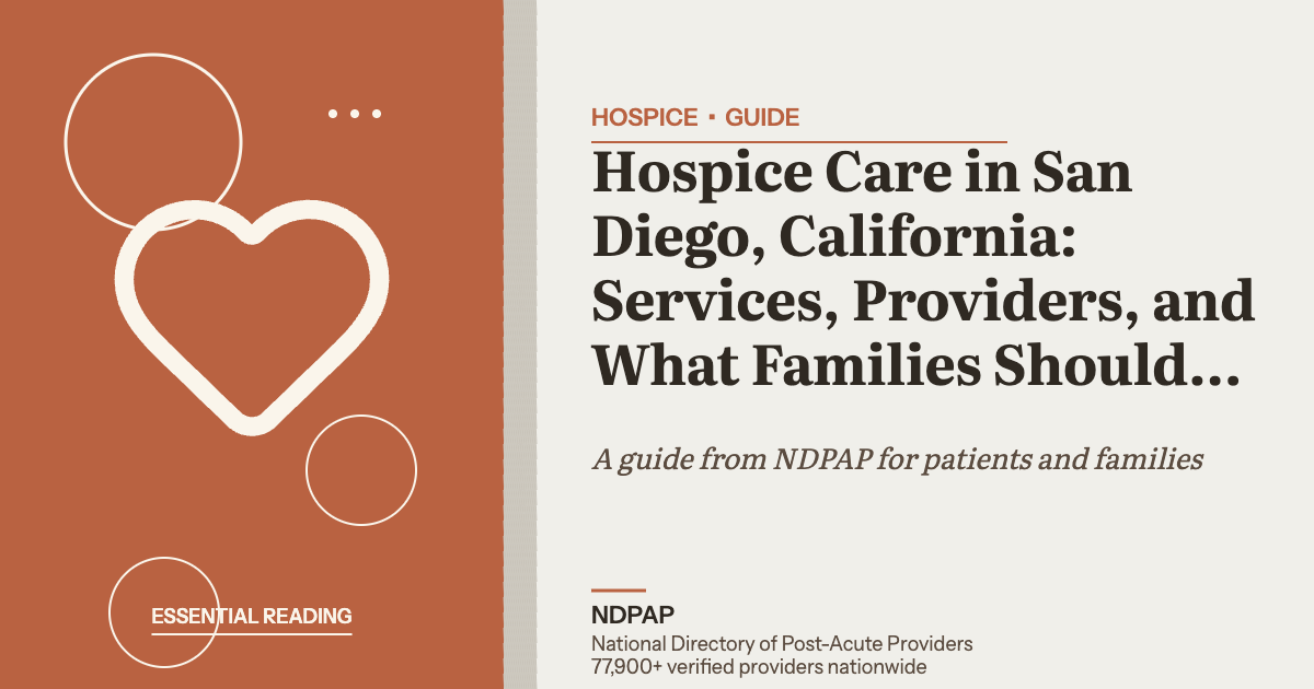 Hospice Care in San Diego, California: Services, Providers, and What Families Should Know — hospice guide from NDPAP, the National Directory of Post-Acute Providers