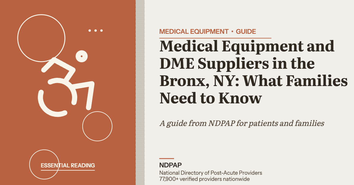 Medical Equipment and DME Suppliers in the Bronx, NY: What Families Need to Know — medical equipment guide from NDPAP, the National Directory of Post-Acute Providers