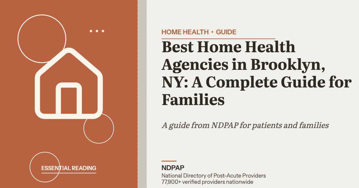 Best Home Health Agencies in Brooklyn, NY: A Complete Guide for Families — home health guide from NDPAP, the National Directory of Post-Acute Providers