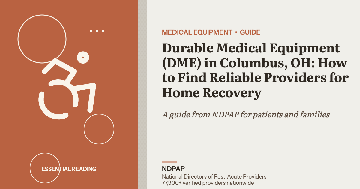 Durable Medical Equipment (DME) in Columbus, OH: How to Find Reliable Providers for Home Recovery — medical equipment guide from NDPAP, the National Directory of Post-Acute Providers