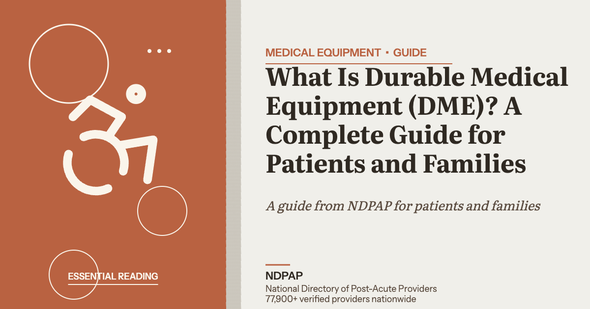 What Is Durable Medical Equipment (DME)? A Complete Guide for Patients and Families — medical equipment guide from NDPAP, the National Directory of Post-Acute Providers