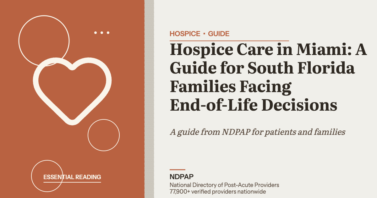 Hospice Care in Miami: A Guide for South Florida Families Facing End-of-Life Decisions — hospice guide from NDPAP, the National Directory of Post-Acute Providers