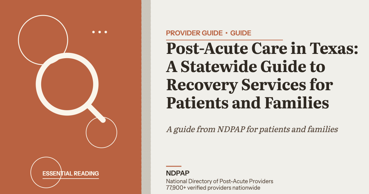 Post-Acute Care in Texas: A Statewide Guide to Recovery Services for Patients and Families — provider guide guide from NDPAP, the National Directory of Post-Acute Providers