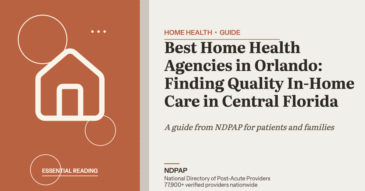 Best Home Health Agencies in Orlando: Finding Quality In-Home Care in Central Florida — home health guide from NDPAP, the National Directory of Post-Acute Providers