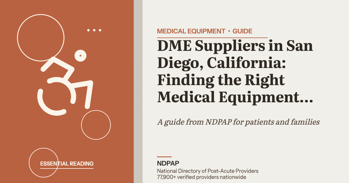 DME Suppliers in San Diego, California: Finding the Right Medical Equipment Provider — medical equipment guide from NDPAP, the National Directory of Post-Acute Providers