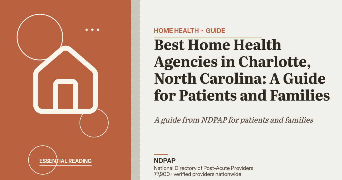 Best Home Health Agencies in Charlotte, North Carolina: A Guide for Patients and Families — home health guide from NDPAP, the National Directory of Post-Acute Providers