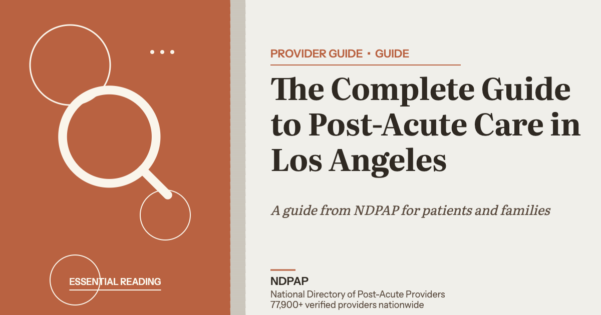 The Complete Guide to Post-Acute Care in Los Angeles — provider guide guide from NDPAP, the National Directory of Post-Acute Providers