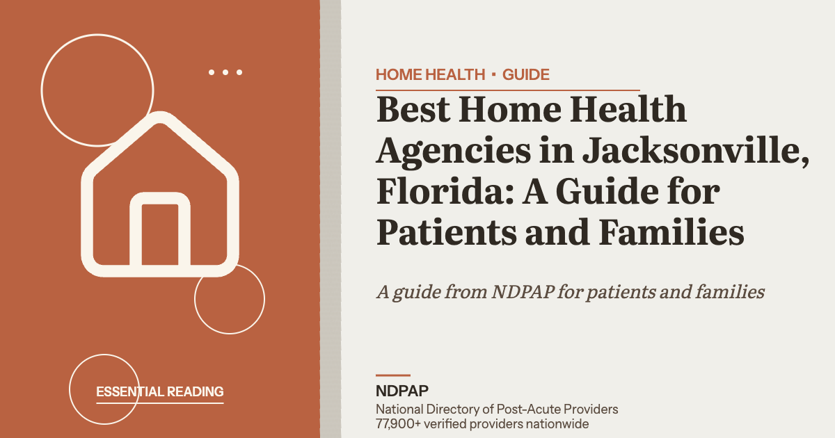 Best Home Health Agencies in Jacksonville, Florida: A Guide for Patients and Families — home health guide from NDPAP, the National Directory of Post-Acute Providers