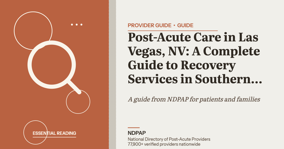 Post-Acute Care in Las Vegas, NV: A Complete Guide to Recovery Services in Southern Nevada — provider guide guide from NDPAP, the National Directory of Post-Acute Providers