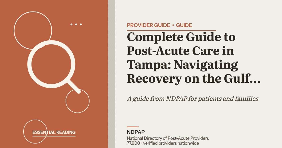 Complete Guide to Post-Acute Care in Tampa: Navigating Recovery on the Gulf Coast — provider guide guide from NDPAP, the National Directory of Post-Acute Providers