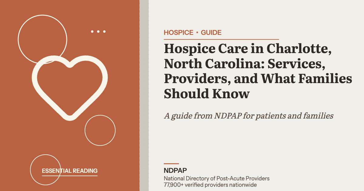 Hospice Care in Charlotte, North Carolina: Services, Providers, and What Families Should Know — hospice guide from NDPAP, the National Directory of Post-Acute Providers