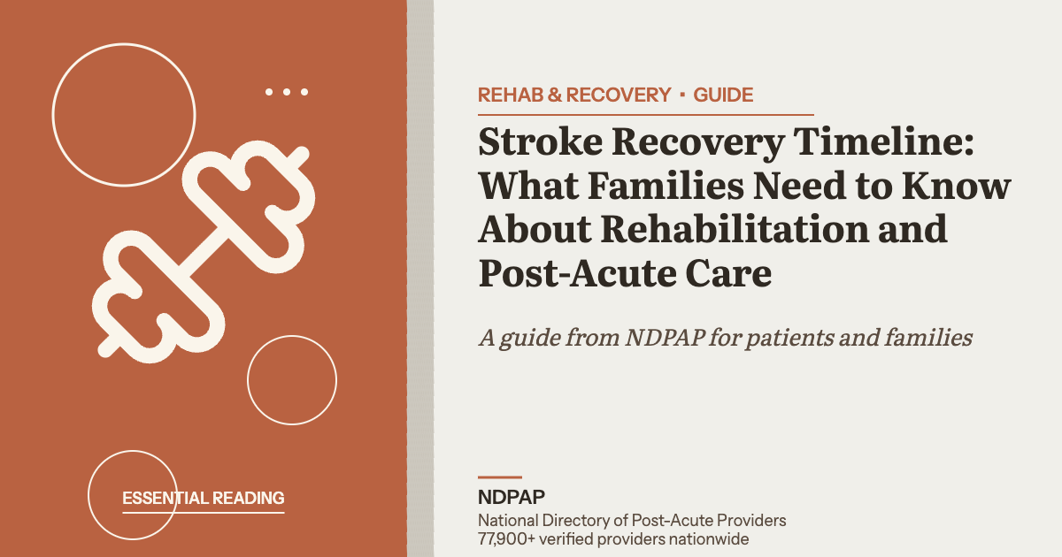 Stroke Recovery Timeline: What Families Need to Know About Rehabilitation and Post-Acute Care — rehab & recovery guide from NDPAP, the National Directory of Post-Acute Providers