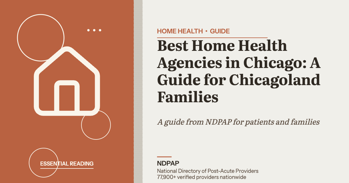 Best Home Health Agencies in Chicago: A Guide for Chicagoland Families — home health guide from NDPAP, the National Directory of Post-Acute Providers