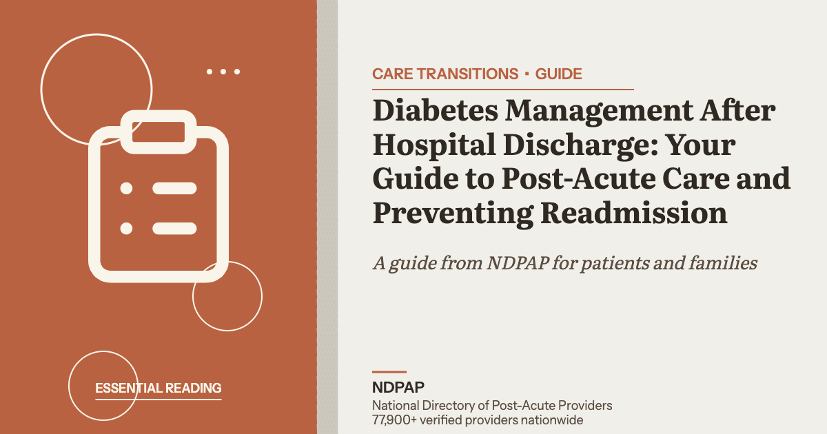 Diabetes Management After Hospital Discharge: Your Guide to Post-Acute Care and Preventing Readmission — care transitions guide from NDPAP, the National Directory of Post-Acute Providers