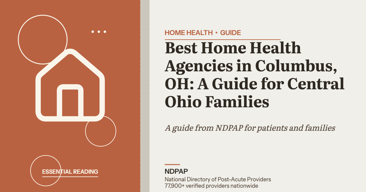 Best Home Health Agencies in Columbus, OH: A Guide for Central Ohio Families — home health guide from NDPAP, the National Directory of Post-Acute Providers