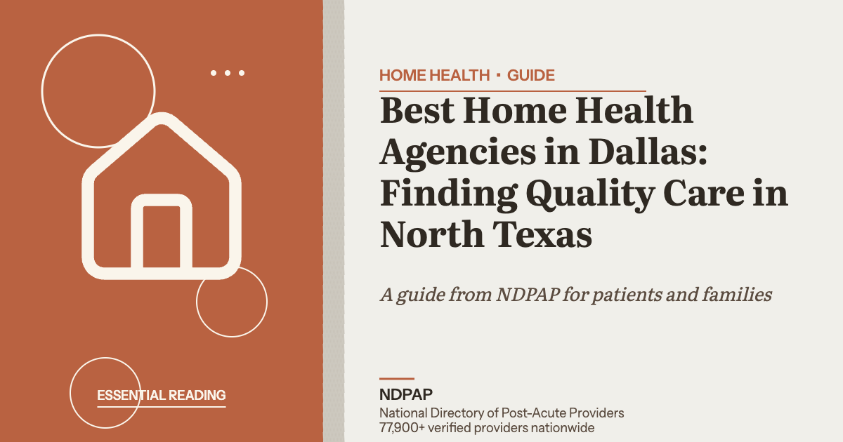 Best Home Health Agencies in Dallas: Finding Quality Care in North Texas — home health guide from NDPAP, the National Directory of Post-Acute Providers