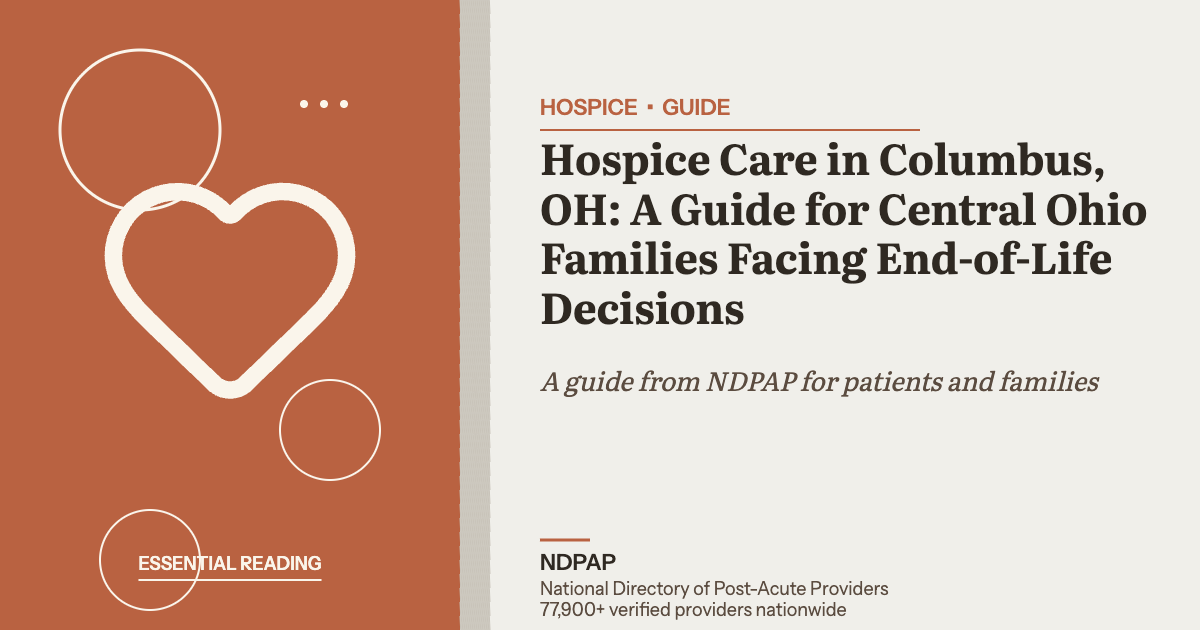 Hospice Care in Columbus, OH: A Guide for Central Ohio Families Facing End-of-Life Decisions — hospice guide from NDPAP, the National Directory of Post-Acute Providers