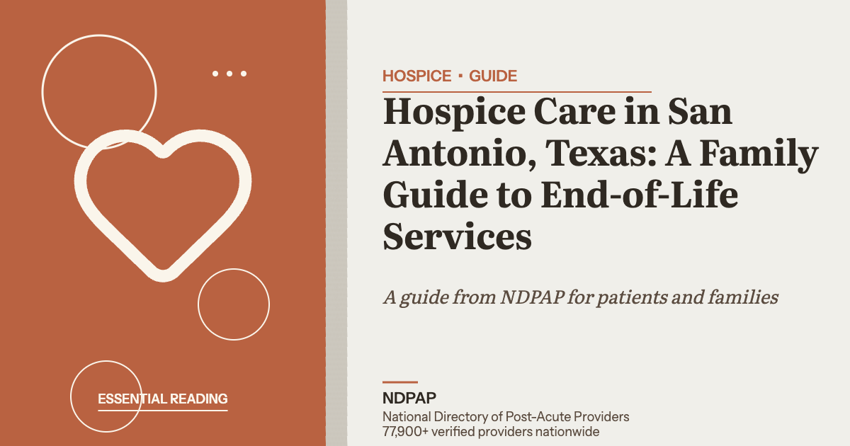 Hospice Care in San Antonio, Texas: A Family Guide to End-of-Life Services — hospice guide from NDPAP, the National Directory of Post-Acute Providers