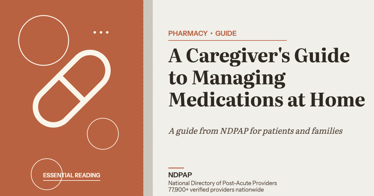 A Caregiver's Guide to Managing Medications at Home — pharmacy guide from NDPAP, the National Directory of Post-Acute Providers