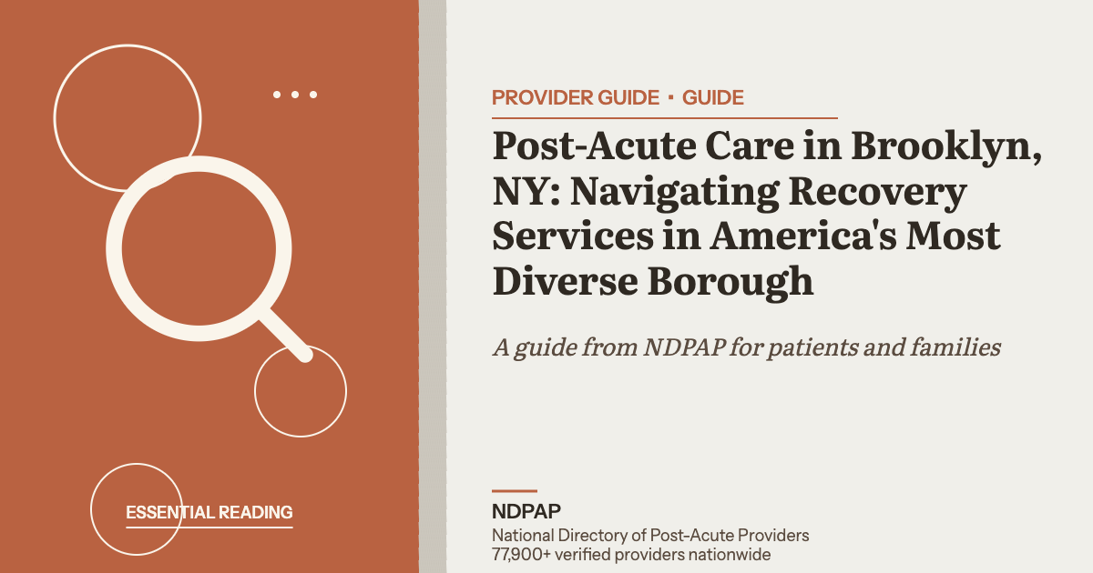 Post-Acute Care in Brooklyn, NY: Navigating Recovery Services in America's Most Diverse Borough — provider guide guide from NDPAP, the National Directory of Post-Acute Providers