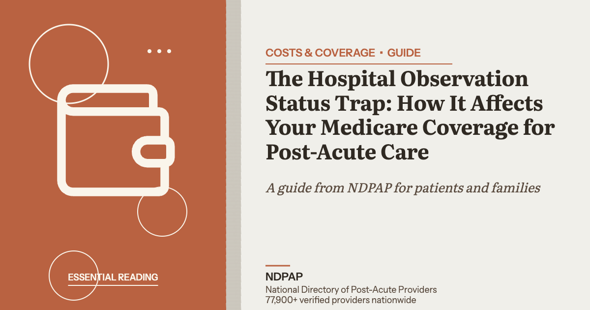 The Hospital Observation Status Trap: How It Affects Your Medicare Coverage for Post-Acute Care — costs & coverage guide from NDPAP, the National Directory of Post-Acute Providers