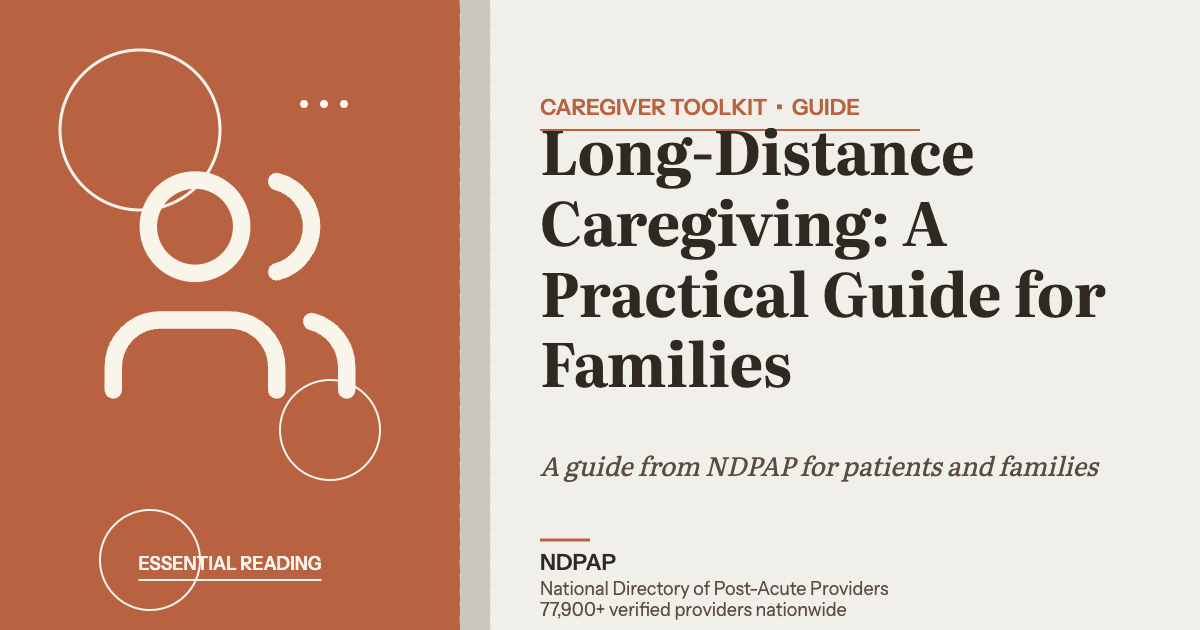 Long-Distance Caregiving: A Practical Guide for Families — caregiver toolkit guide from NDPAP, the National Directory of Post-Acute Providers