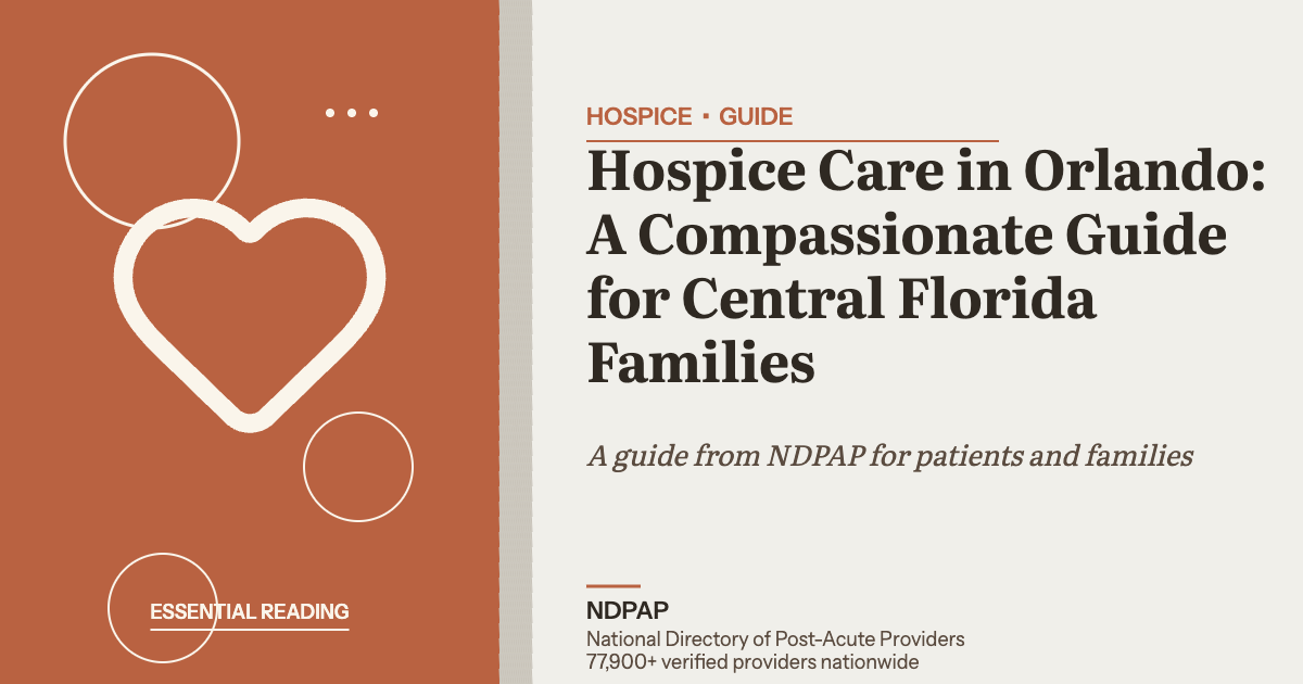 Hospice Care in Orlando: A Compassionate Guide for Central Florida Families — hospice guide from NDPAP, the National Directory of Post-Acute Providers