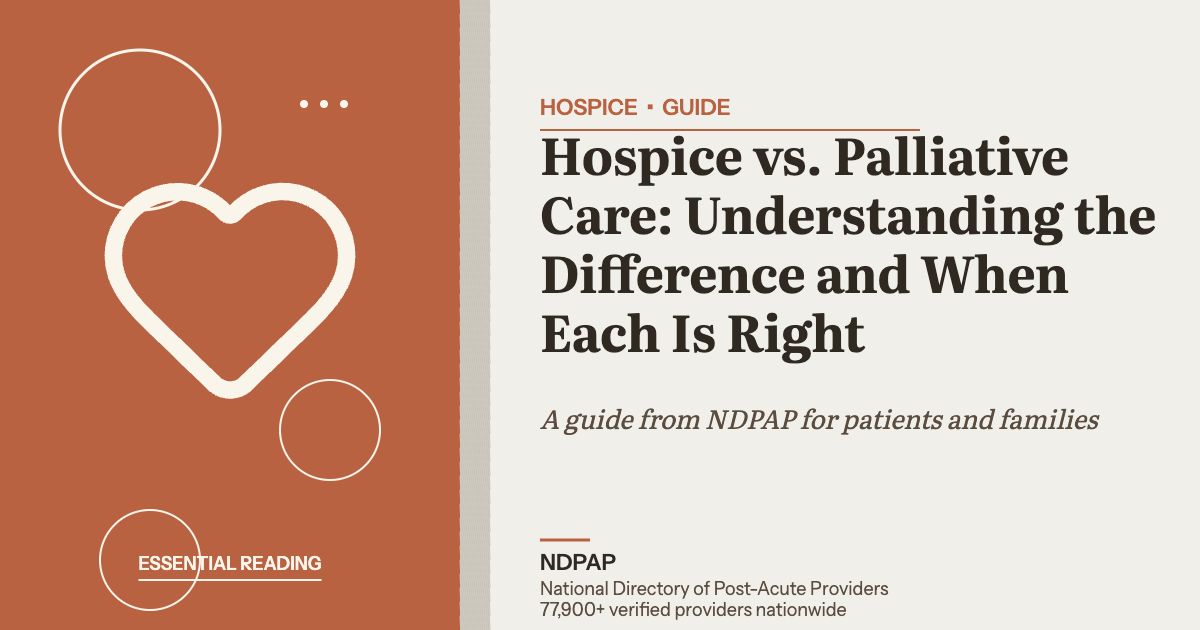 Hospice vs. Palliative Care: Understanding the Difference and When Each Is Right — hospice guide from NDPAP, the National Directory of Post-Acute Providers