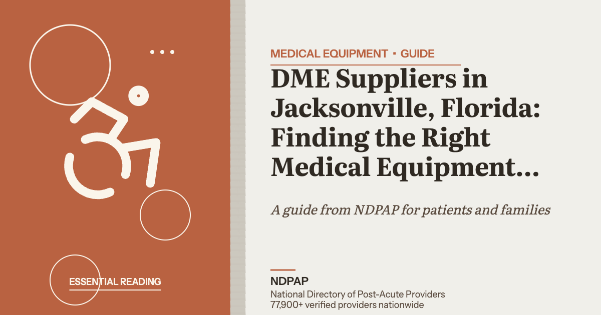 DME Suppliers in Jacksonville, Florida: Finding the Right Medical Equipment Provider — medical equipment guide from NDPAP, the National Directory of Post-Acute Providers