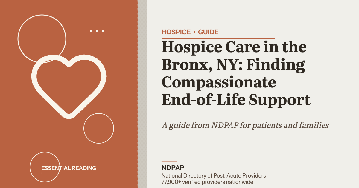 Hospice Care in the Bronx, NY: Finding Compassionate End-of-Life Support — hospice guide from NDPAP, the National Directory of Post-Acute Providers