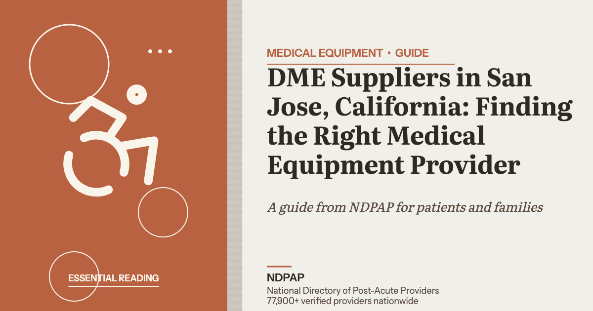 DME Suppliers in San Jose, California: Finding the Right Medical Equipment Provider — medical equipment guide from NDPAP, the National Directory of Post-Acute Providers