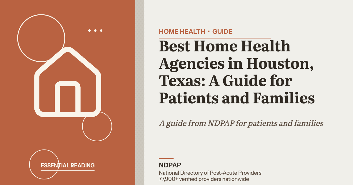 Best Home Health Agencies in Houston, Texas: A Guide for Patients and Families — home health guide from NDPAP, the National Directory of Post-Acute Providers