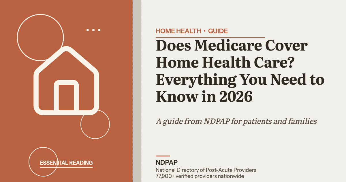 Does Medicare Cover Home Health Care? Everything You Need to Know in 2026 — home health guide from NDPAP, the National Directory of Post-Acute Providers