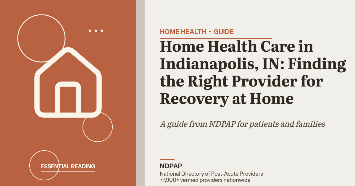 Home Health Care in Indianapolis, IN: Finding the Right Provider for Recovery at Home — home health guide from NDPAP, the National Directory of Post-Acute Providers