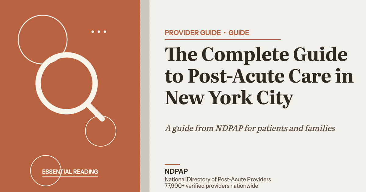 The Complete Guide to Post-Acute Care in New York City — provider guide guide from NDPAP, the National Directory of Post-Acute Providers